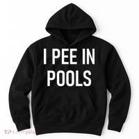 I Pee In Pools Funny Jokes Sarcastic Sayings Hoodie thumb 0