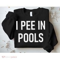 I Pee In Pools Funny Jokes Sarcastic Sayings Sweatshirt thumb 2
