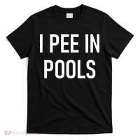 I Pee In Pools Funny Jokes Sarcastic Sayings T-Shirt thumb 0