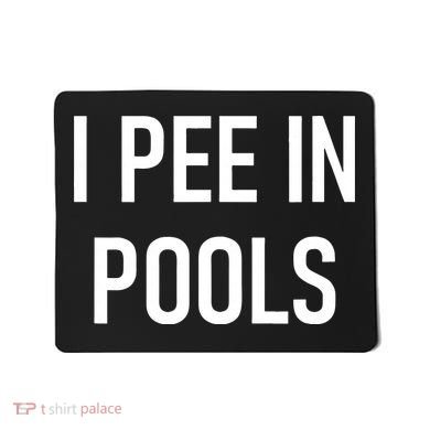 I Pee In Pools Funny Jokes Sarcastic Sayings Mousepad