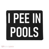 I Pee In Pools Funny Jokes Sarcastic Sayings Mousepad thumb 0