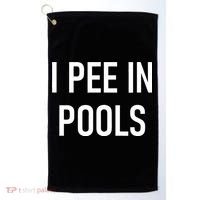 I Pee In Pools Funny Jokes Sarcastic Sayings Golf Towel thumb 0