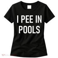 I Pee In Pools Funny Jokes Sarcastic Sayings Women's T-Shirt thumb 0
