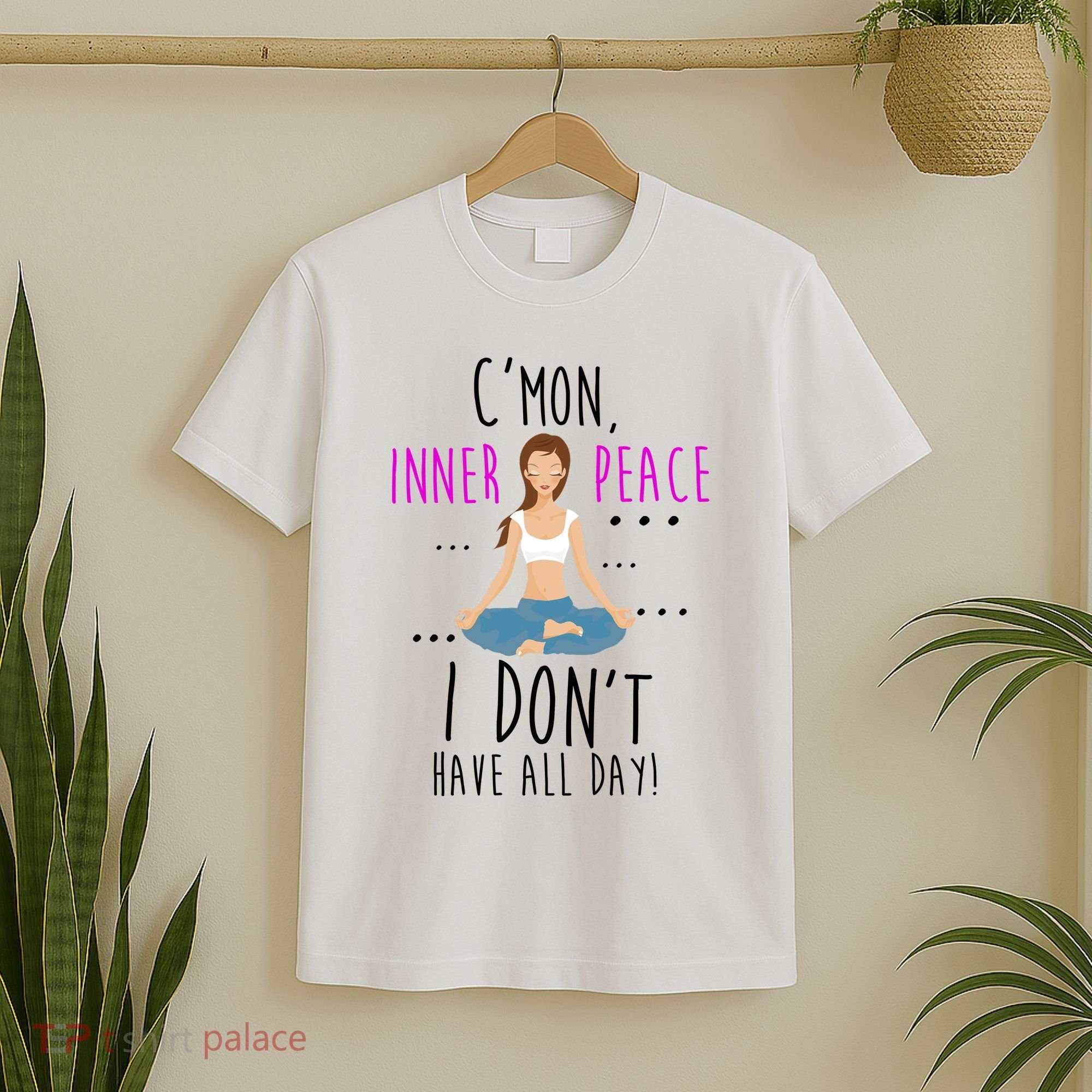 Inner Peace I Don't Have All Day Funny Yoga T-Shirt