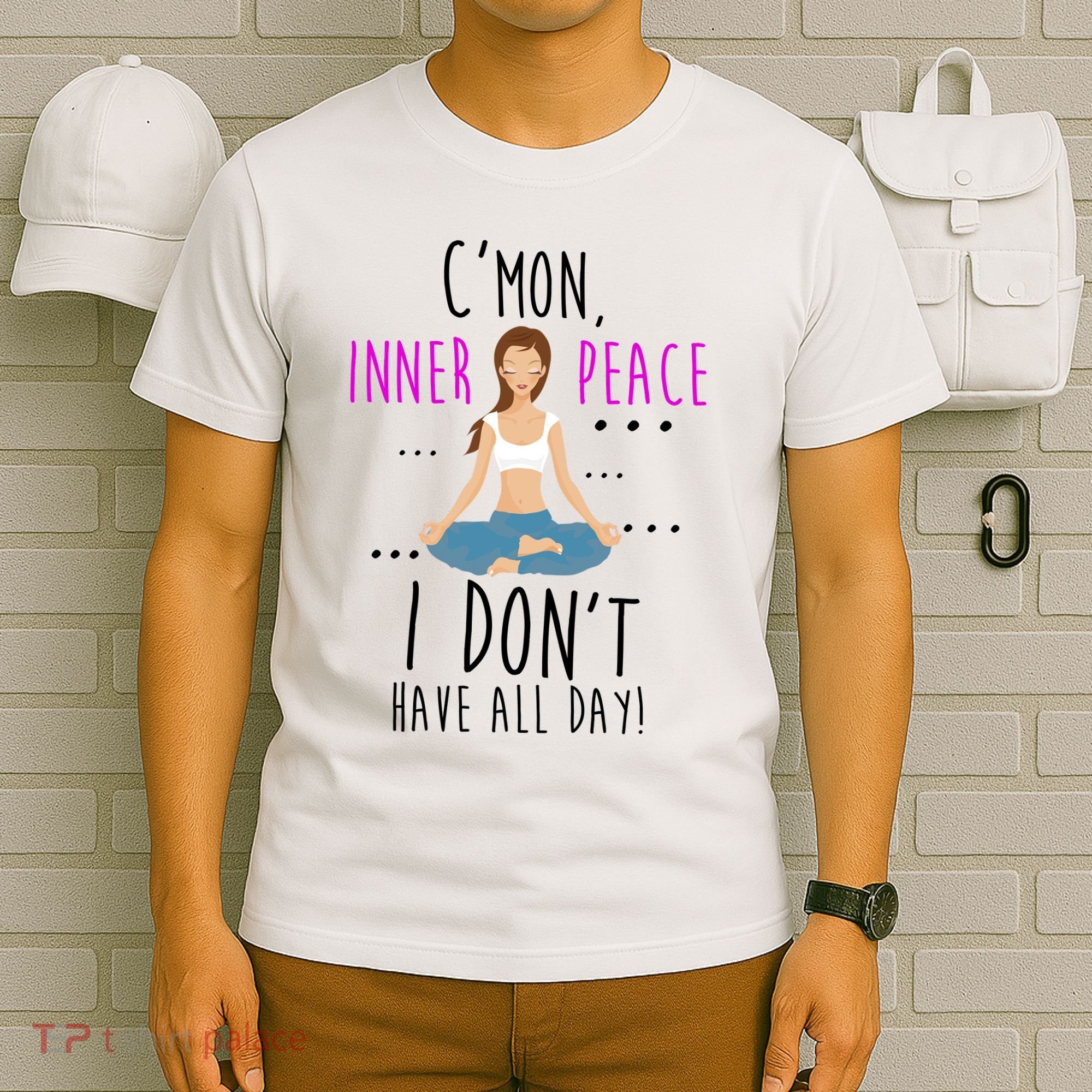 Inner Peace I Don't Have All Day Funny Yoga T-Shirt