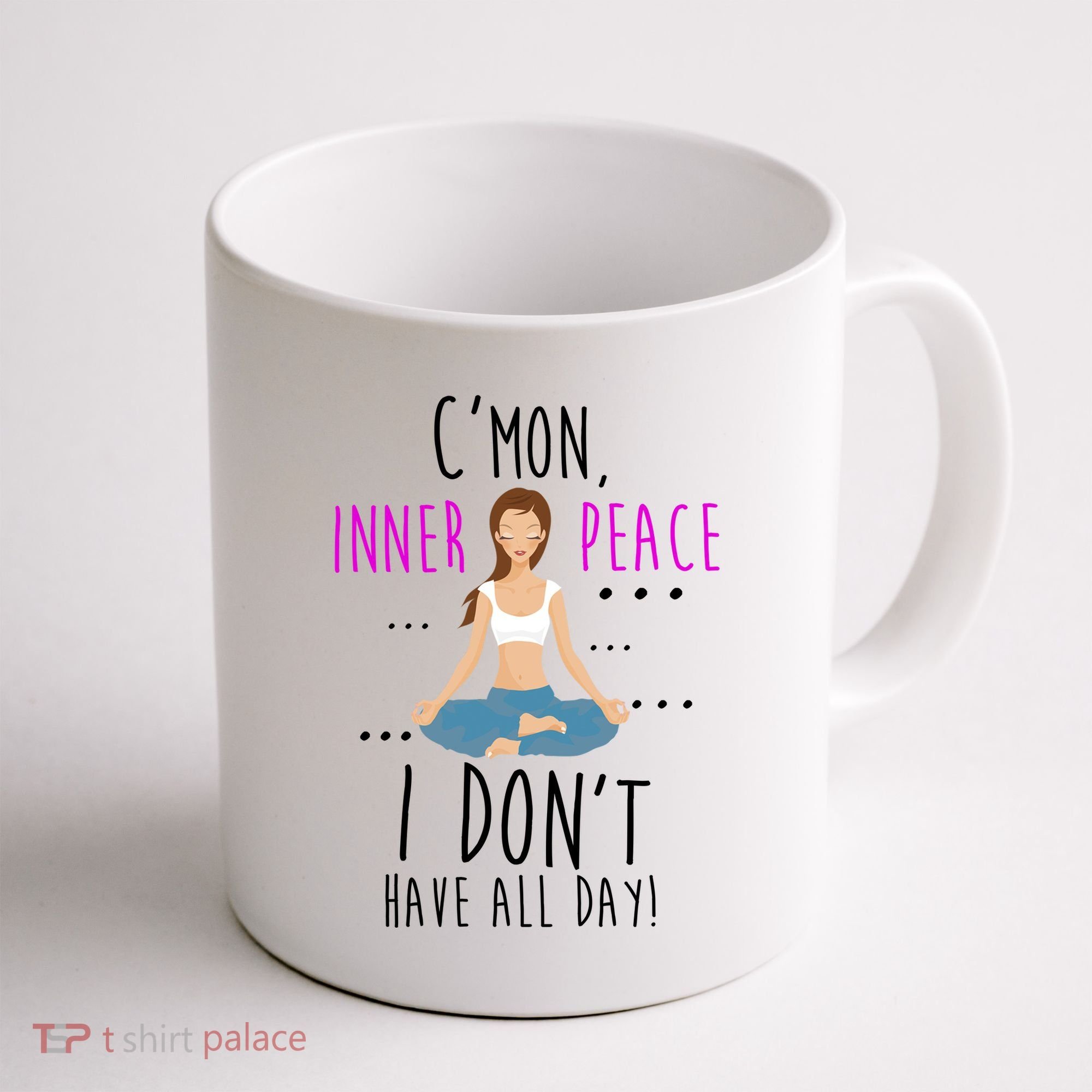Inner Peace I Don't Have All Day Funny Yoga Coffee Mug