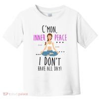 Inner Peace I Don't Have All Day Funny Yoga Toddler T-Shirt thumb 0