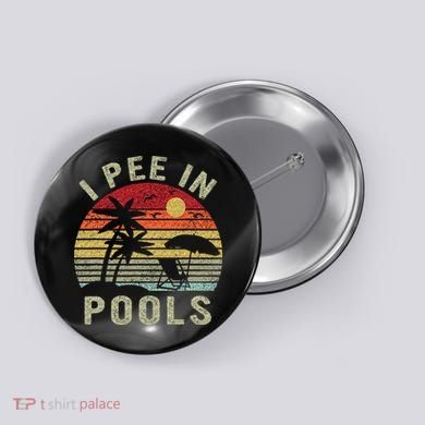 I Pee In Pools Sarcastic Sayings For Pools Lovers Retro Button