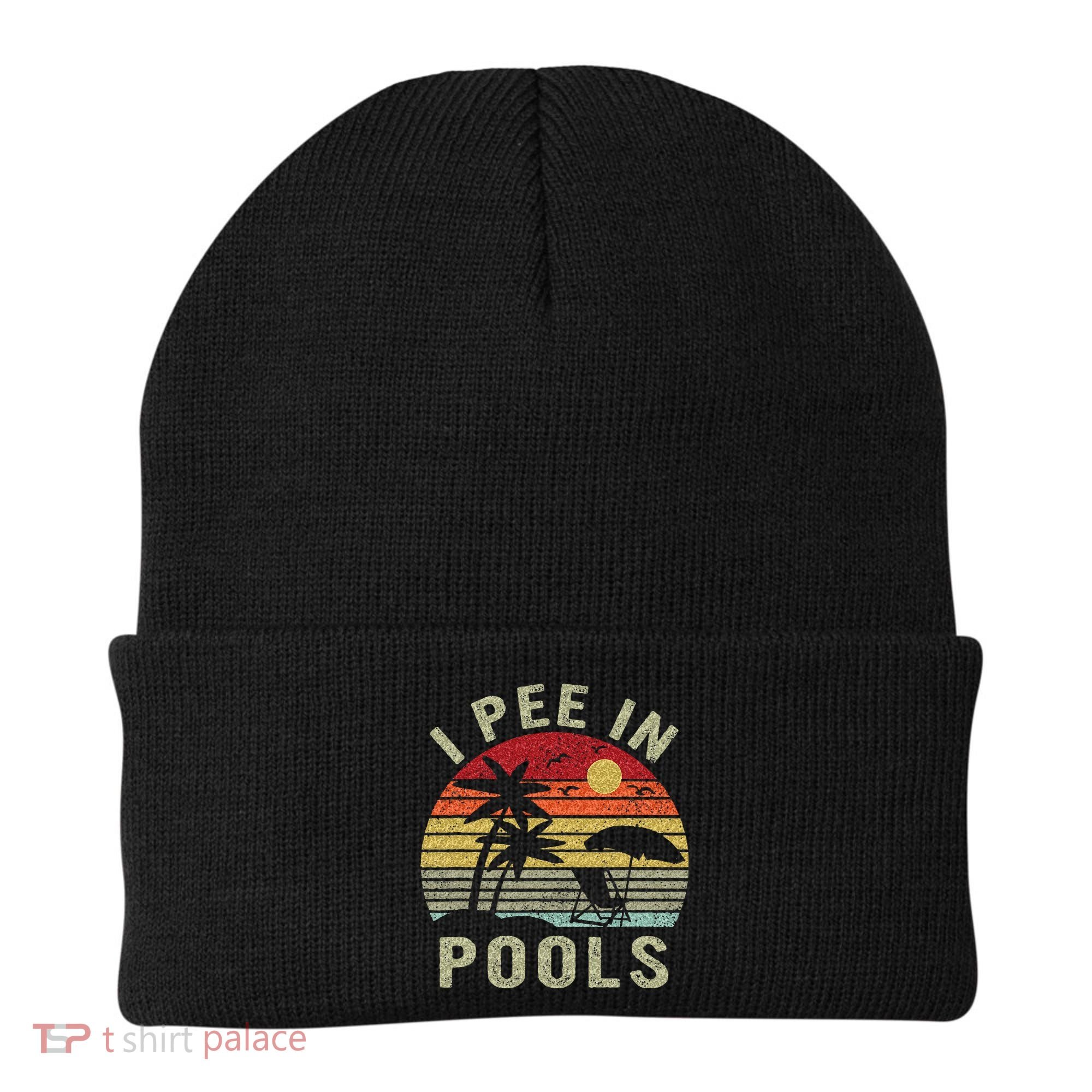 I Pee In Pools Sarcastic Sayings For Pools Lovers Retro Beanie