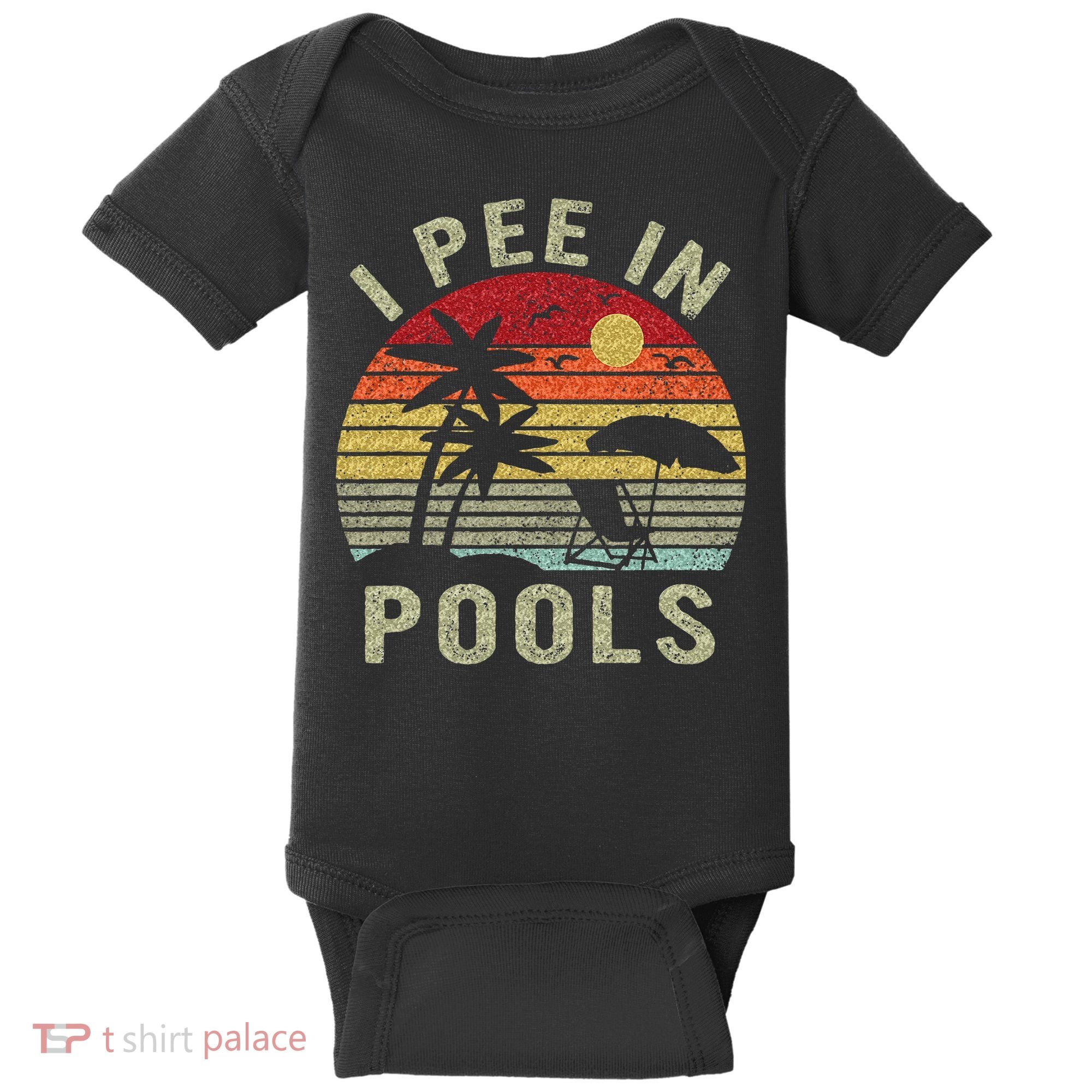 I Pee In Pools Sarcastic Sayings For Pools Lovers Retro Baby Bodysuit