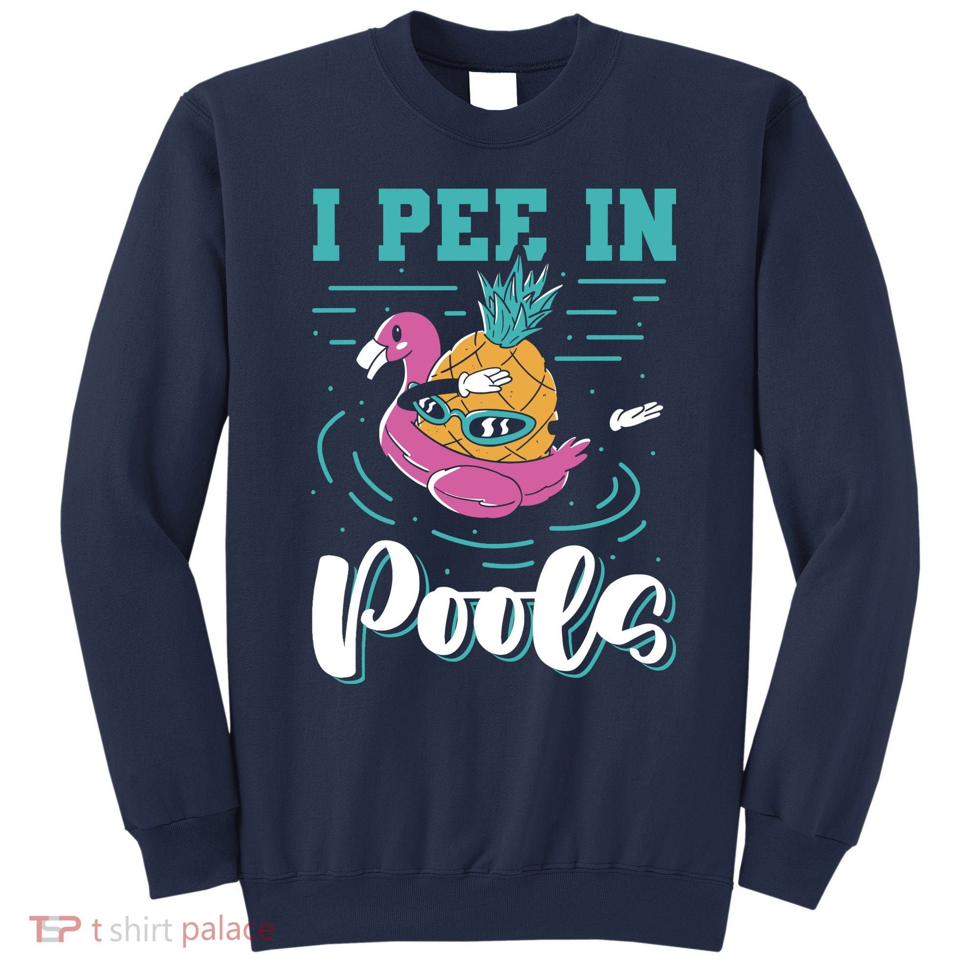 I Pee In Pools Swimming Joke Peeing In Public Pools Sweatshirt