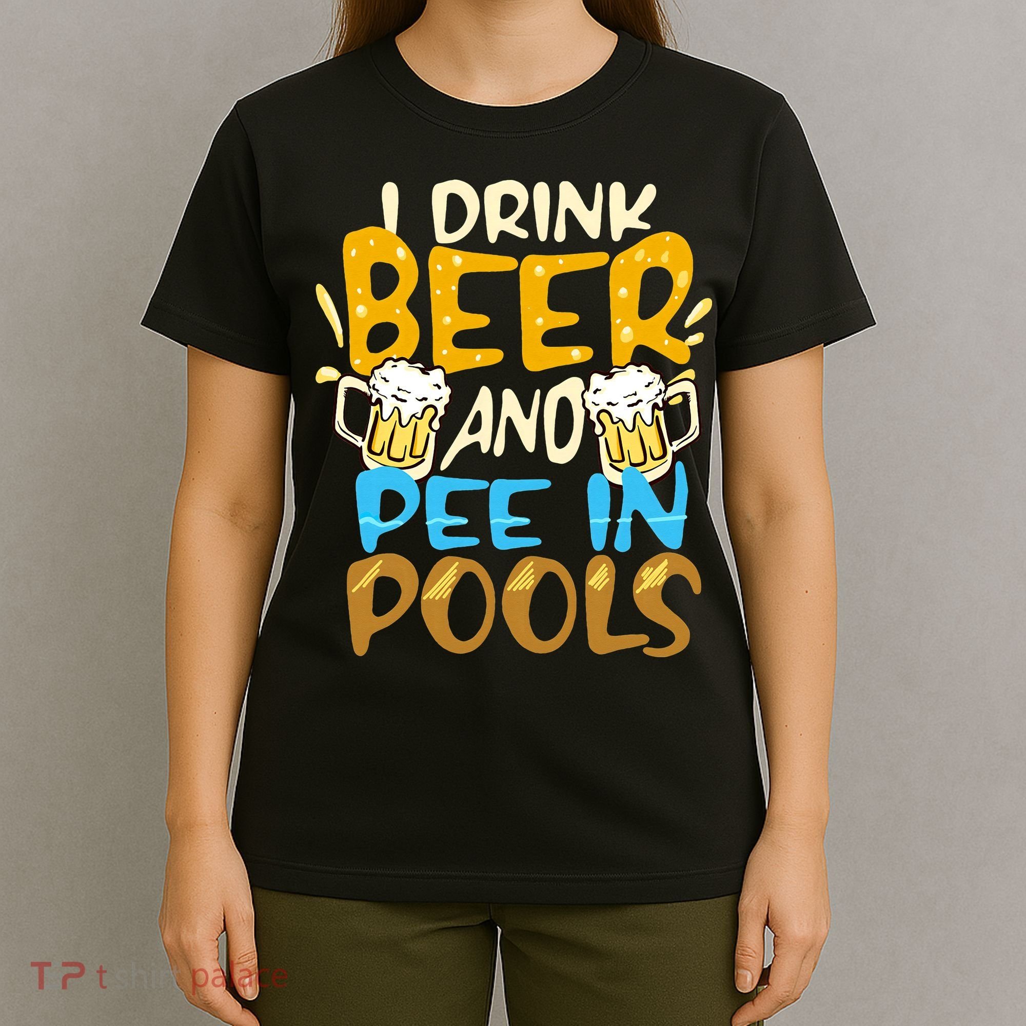 I Pee In Pools Swimming Swim Drink Beer I Pee In Pools T-Shirt