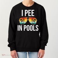 I Pee In Pools Funny Sarcastic Sayings Swim Swimmer Vacation Women's Sweatshirt thumb 0