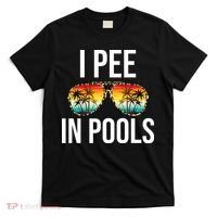 I Pee In Pools Funny Sarcastic Sayings Swim Swimmer Vacation T-Shirt thumb 0