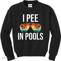 I Pee In Pools Funny Sarcastic Sayings Swim Swimmer Vacation Kids Sweatshirt thumb 0