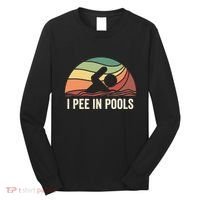 I Pee In Pools Swimming Swim Vacation I Pee In Pools Long Sleeve Shirt thumb 0