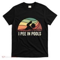 I Pee In Pools Swimming Swim Vacation I Pee In Pools T-Shirt thumb 0