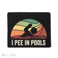 I Pee In Pools Swimming Swim Vacation I Pee In Pools Mousepad thumb 0
