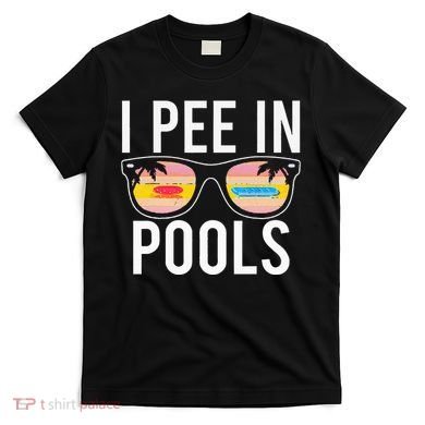 I Pee In Pools T-Shirt
