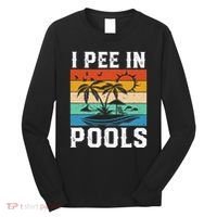 I Pee in Pools Funny Sayings for Pools Swimming Long Sleeve Shirt thumb 0
