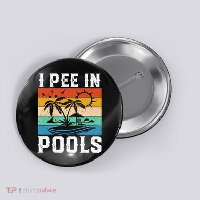 I Pee in Pools Funny Sayings for Pools Swimming Button