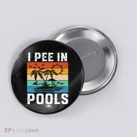 I Pee in Pools Funny Sayings for Pools Swimming Button thumb 0