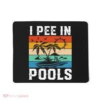 I Pee in Pools Funny Sayings for Pools Swimming Mousepad thumb 0