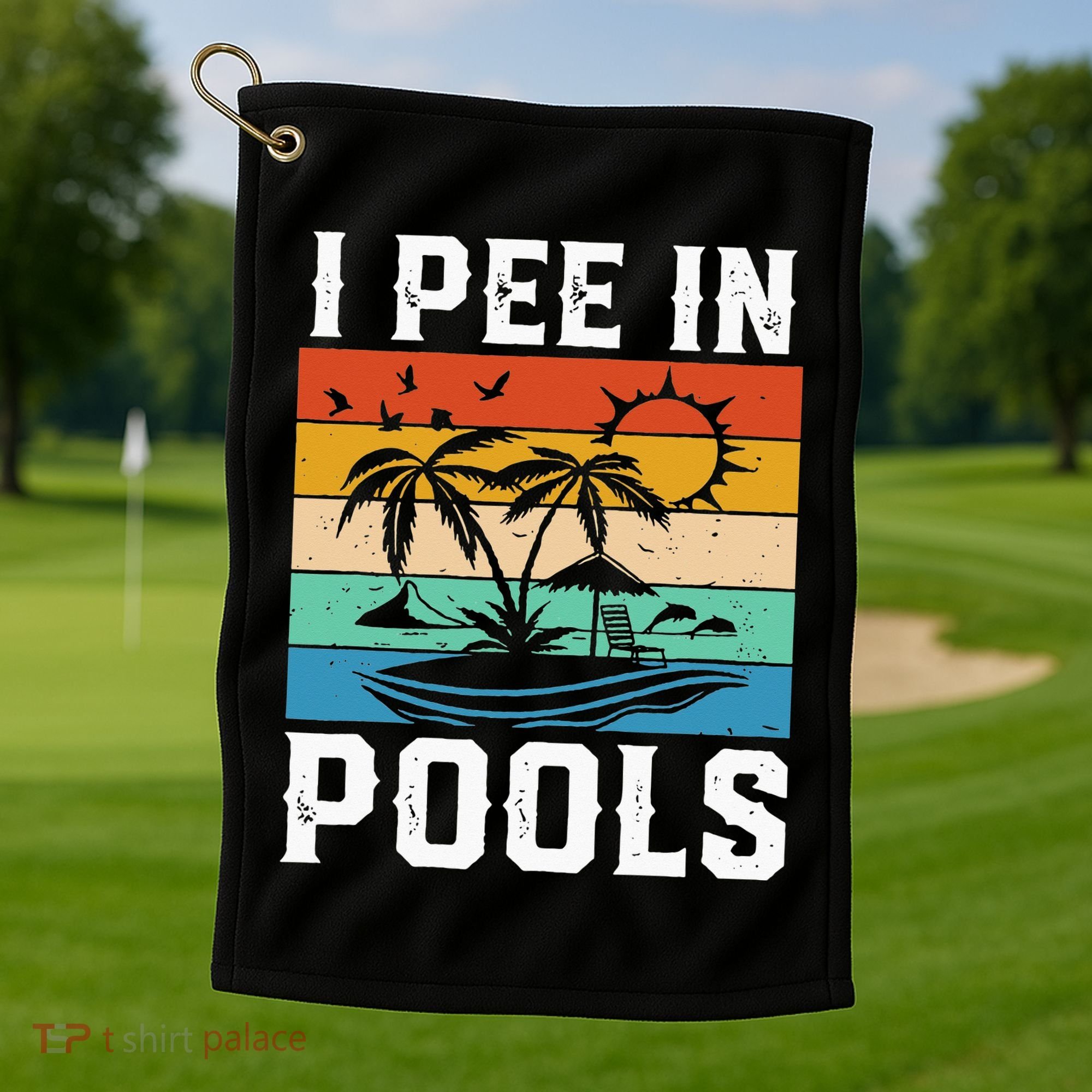 I Pee in Pools Funny Sayings for Pools Swimming Golf Towel