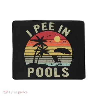 I Pee In Pools Sarcastic Sayings For Pools Lovers Retro Mousepad