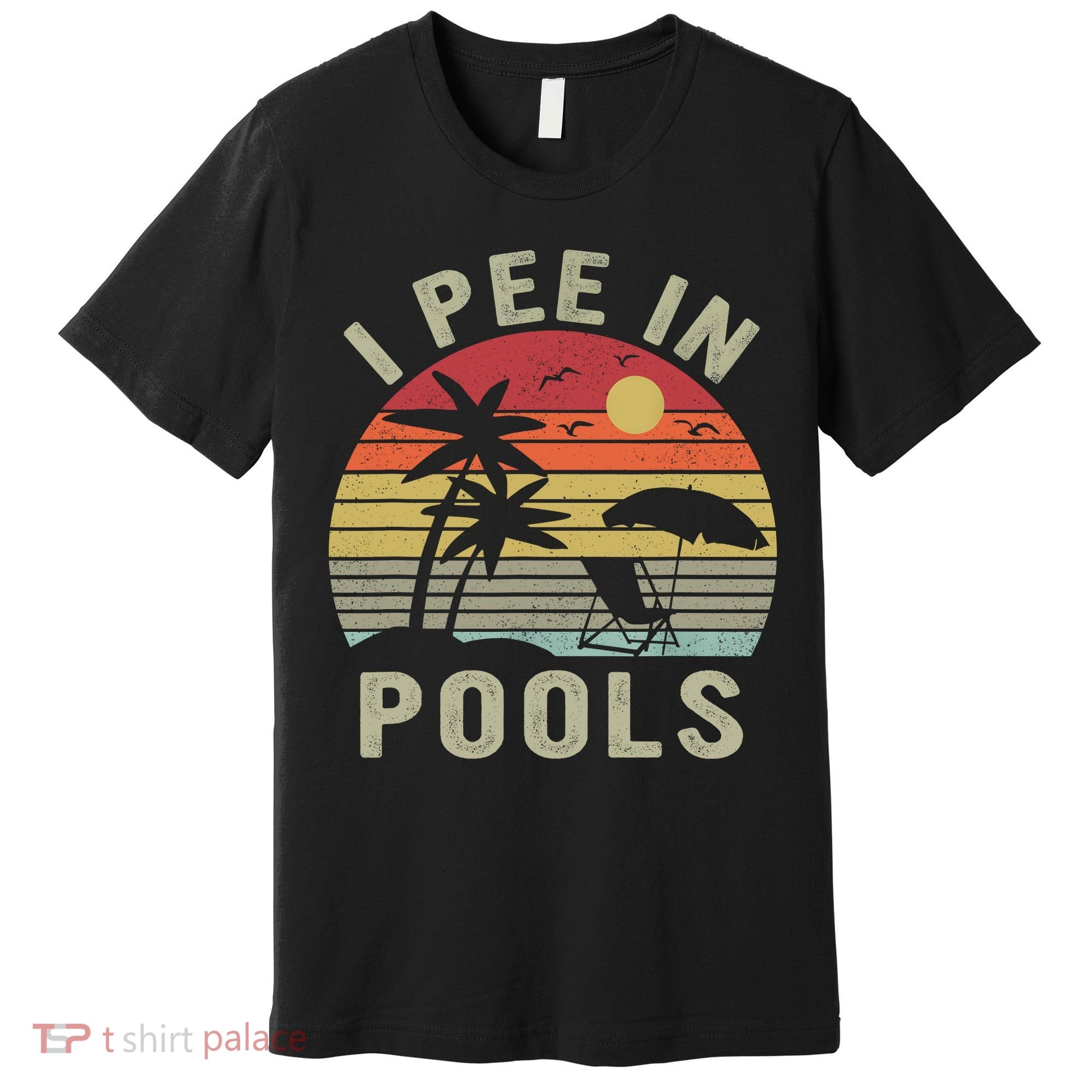 I Pee In Pools Sarcastic Sayings For Pools Lovers Retro Premium T-Shirt