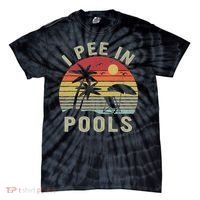 I Pee In Pools Sarcastic Sayings For Pools Lovers Retro Tie-Dye T-Shirt thumb 0