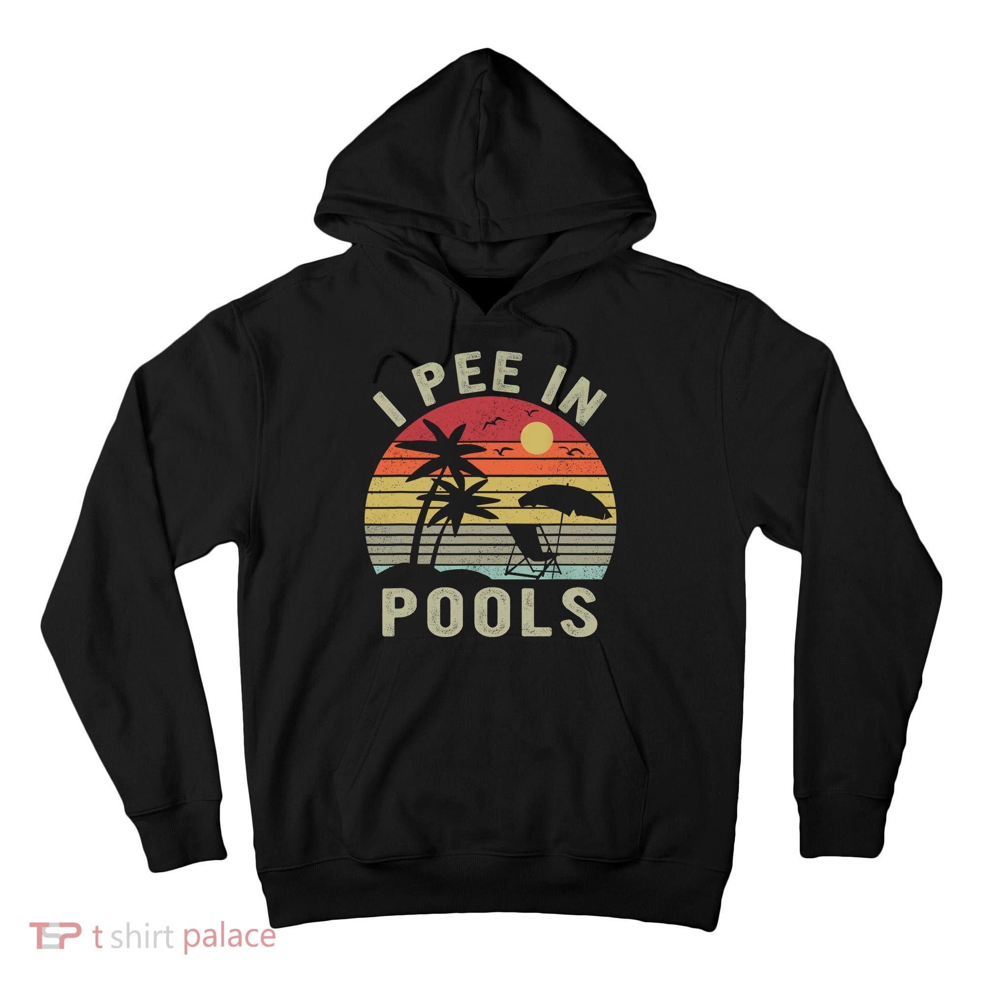 I Pee In Pools Sarcastic Sayings For Pools Lovers Retro Tall Hoodie