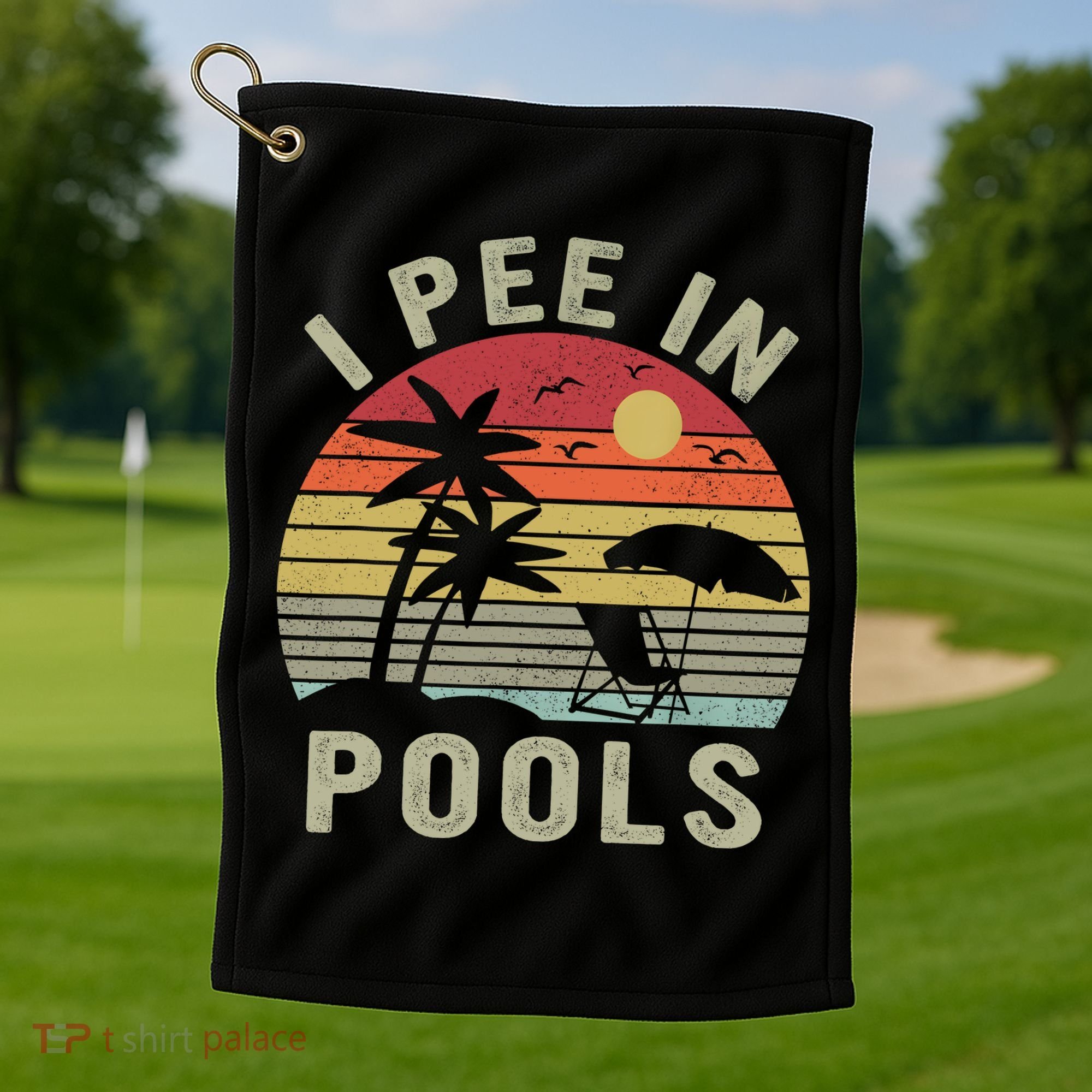 I Pee In Pools Sarcastic Sayings For Pools Lovers Retro Golf Towel