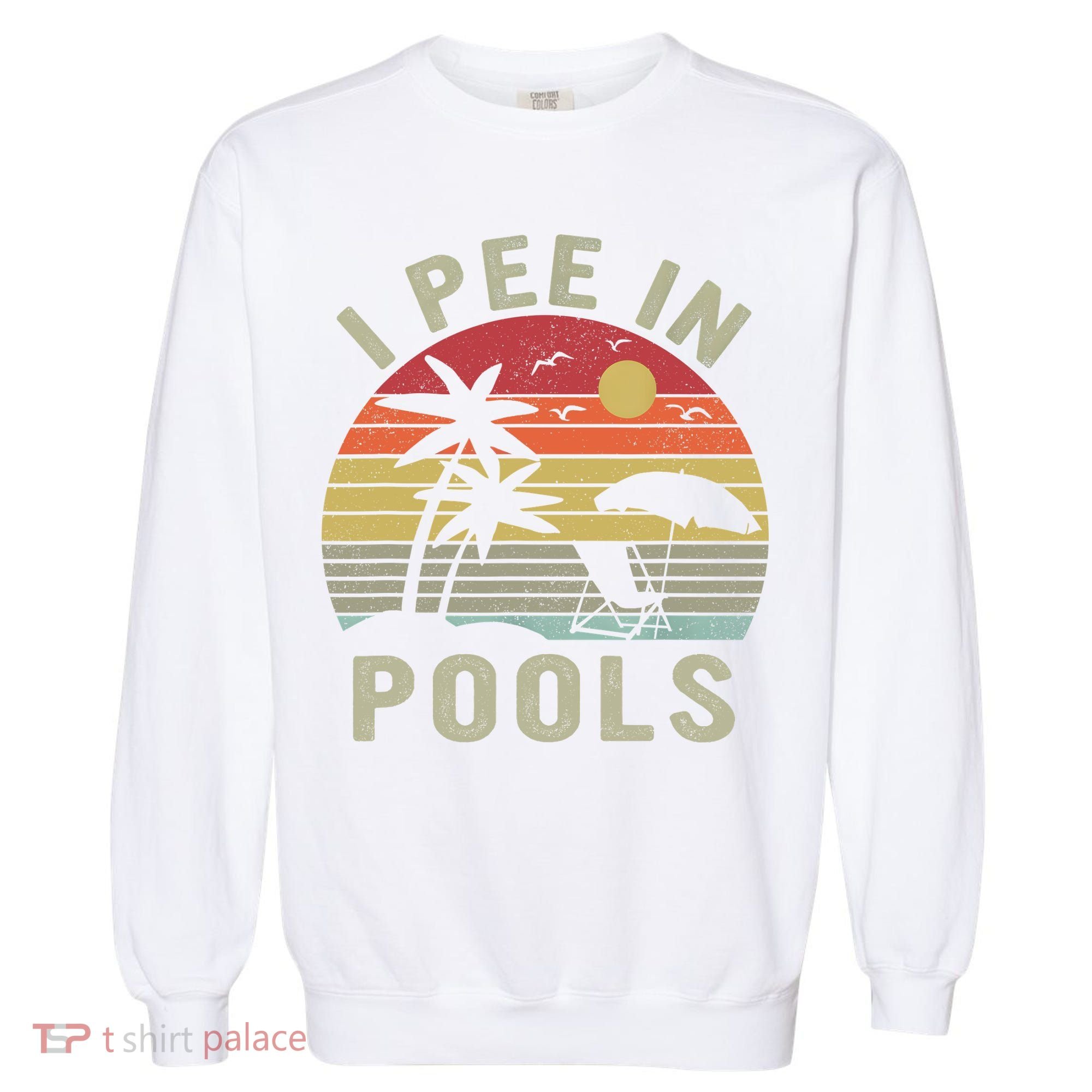 I Pee In Pools Sarcastic Sayings For Pools Lovers Retro Garment-Dyed Sweatshirt