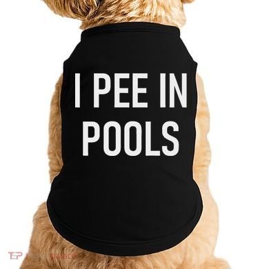 I Pee In Pools Funny Jokes Sarcastic Sayings Doggie Tank