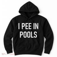 I Pee In Pools Funny Jokes Sarcastic Sayings Hoodie thumb 0