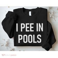 I Pee In Pools Funny Jokes Sarcastic Sayings Sweatshirt thumb 2