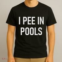 I Pee In Pools Funny Jokes Sarcastic Sayings T-Shirt thumb 3