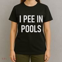 I Pee In Pools Funny Jokes Sarcastic Sayings T-Shirt thumb 4