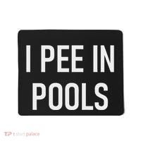 I Pee In Pools Funny Jokes Sarcastic Sayings Mousepad thumb 0