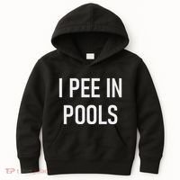I Pee In Pools Funny Jokes Sarcastic Sayings Kids Hoodie thumb 0