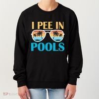 I Pee In Pools Funny Jokes Sarcastic Sayings Women's Sweatshirt thumb 0