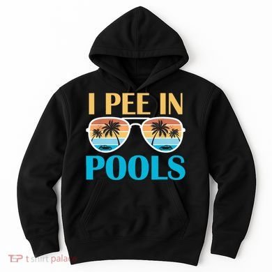 I Pee In Pools Funny Jokes Sarcastic Sayings Hoodie