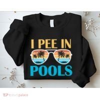 I Pee In Pools Funny Jokes Sarcastic Sayings Sweatshirt thumb 2