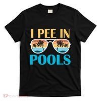 I Pee In Pools Funny Jokes Sarcastic Sayings T-Shirt thumb 0