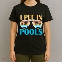 I Pee In Pools Funny Jokes Sarcastic Sayings T-Shirt thumb 4