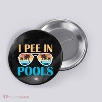 I Pee In Pools Funny Jokes Sarcastic Sayings Button thumb 0