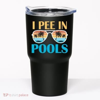 I Pee In Pools Funny Jokes Sarcastic Sayings Tumbler