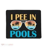 I Pee In Pools Funny Jokes Sarcastic Sayings Mousepad thumb 0