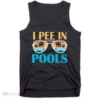 I Pee In Pools Funny Jokes Sarcastic Sayings Tank Top thumb 0